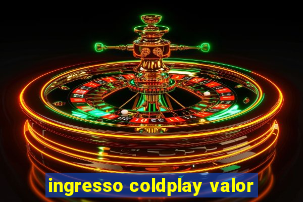 ingresso coldplay valor